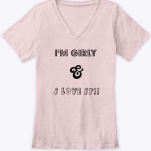 I’m girly & I love it shirt 👚